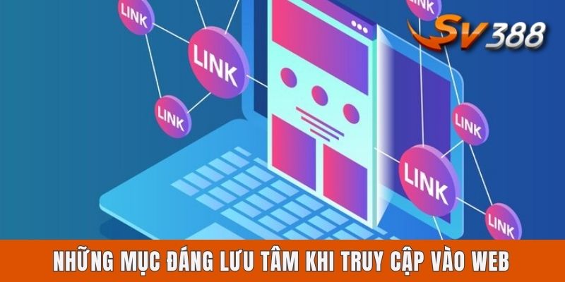 Những mục đáng lưu tâm khi truy cập vào web