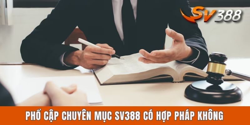 Phổ cập chuyên mục Sv388 có hợp pháp không