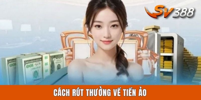 Cách rút thưởng về tiền ảo
