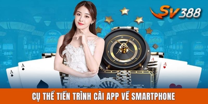 Sv388 Có App Không? Chi Tiết Cách Cài Ứng Dụng Trên Thiết Bị Cụ thể tiến trình cài app về smartphone