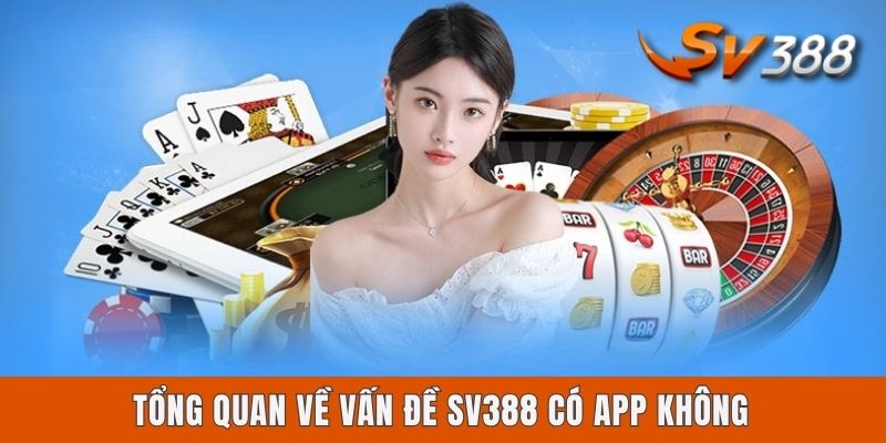 Sv388 Có App Không? Chi Tiết Cách Cài Ứng Dụng Trên Thiết Bị Tổng quan về vấn đề Sv388 có app không
